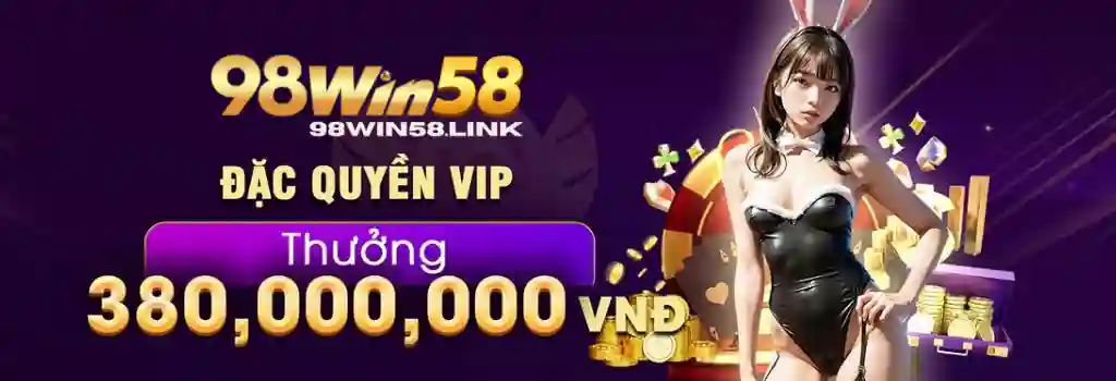 Khuyến Mãi – Cơ Hội Nhận Thưởng Hấp Dẫn Tại 98WIN58